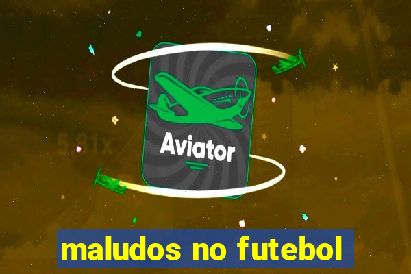 maludos no futebol